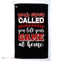 Your Mom Called You Left Your Game At Home Golf Towel thumb 0