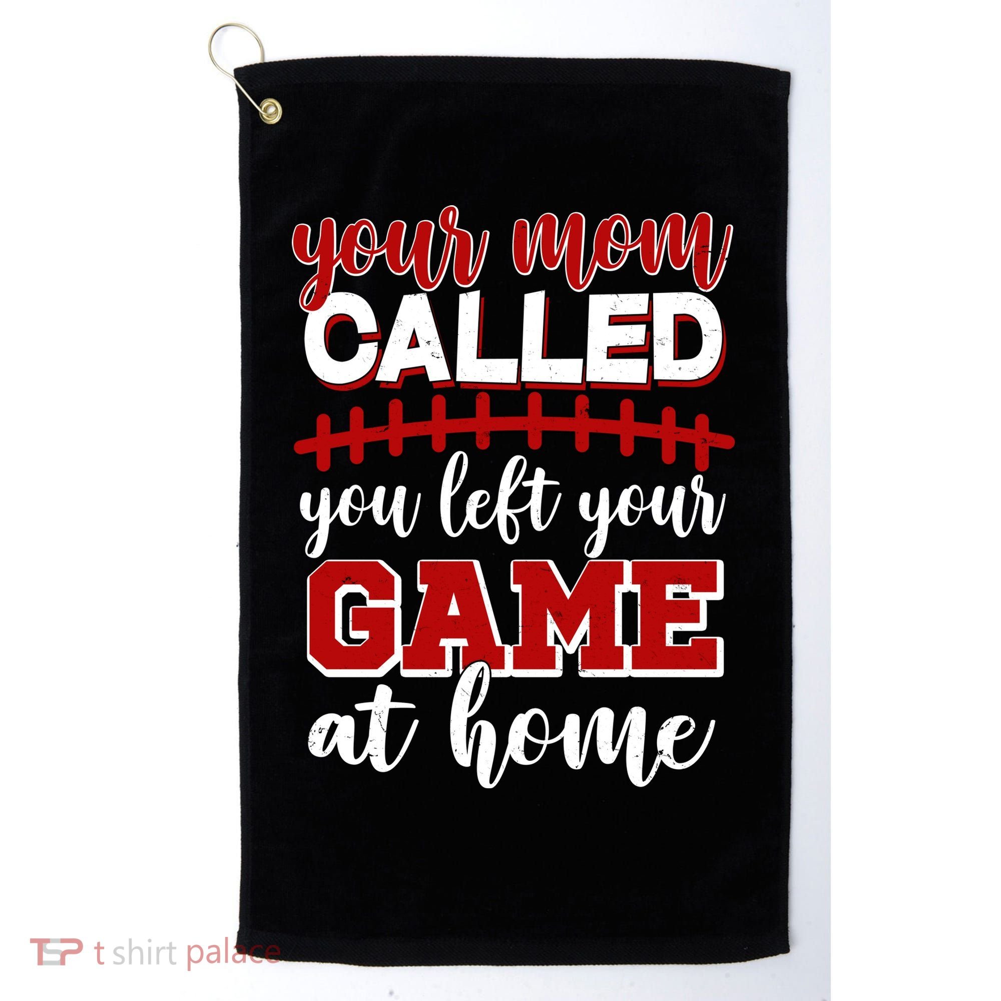 Your Mom Called You Left Your Game At Home Golf Towel