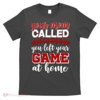 Your Mom Called You Left Your Game At Home T-Shirt thumb 0