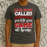 Your Mom Called You Left Your Game At Home T-Shirt thumb 3