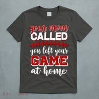 Your Mom Called You Left Your Game At Home T-Shirt thumb 5