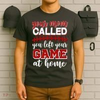 Your Mom Called You Left Your Game At Home T-Shirt thumb 6
