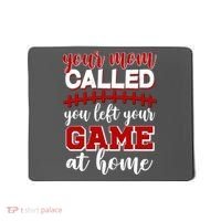 Your Mom Called You Left Your Game At Home Mousepad thumb 0