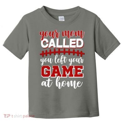 Your Mom Called You Left Your Game At Home Toddler T-Shirt