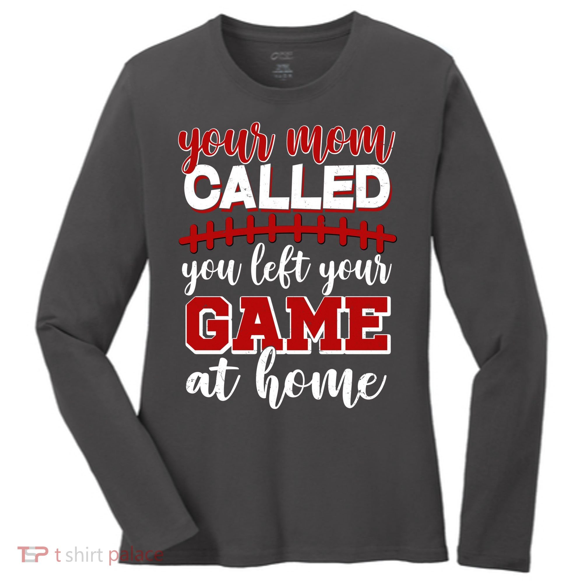 Your Mom Called You Left Your Game At Home Women's Long Sleeve Shirt