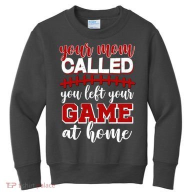 Your Mom Called You Left Your Game At Home Kids Sweatshirt