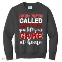 Your Mom Called You Left Your Game At Home Kids Sweatshirt thumb 0