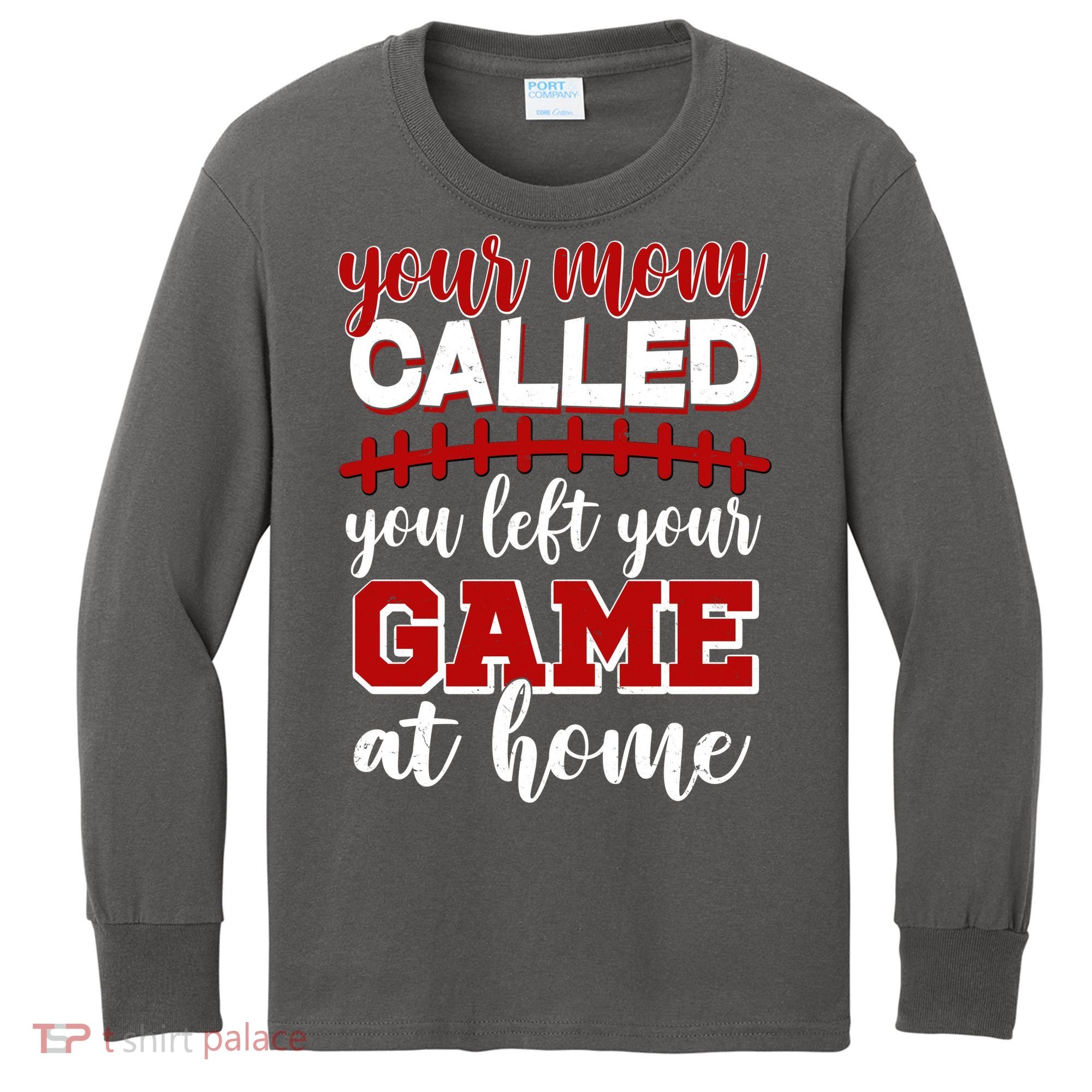 Your Mom Called You Left Your Game At Home Kids Long Sleeve Shirt