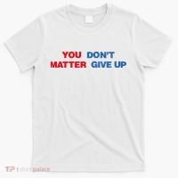 You Matter Don't Give Up Shirt You Don't Matter. Give Up T-Shirt thumb 0