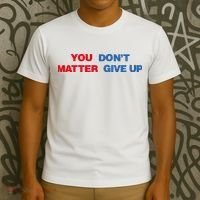 You Matter Don't Give Up Shirt You Don't Matter. Give Up T-Shirt thumb 3
