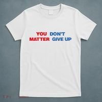 You Matter Don't Give Up Shirt You Don't Matter. Give Up T-Shirt thumb 5