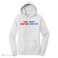 You Matter Don't Give Up Shirt You Don't Matter. Give Up Women's Hoodie thumb 0