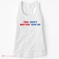 You Matter Don't Give Up Shirt You Don't Matter. Give Up Women's Tank Top thumb 0