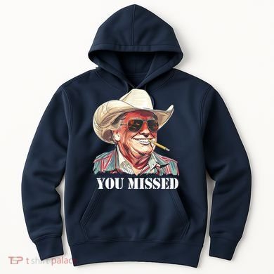You Missed Donald Trump 2024 Hoodie