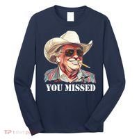 You Missed Donald Trump 2024 Long Sleeve Shirt thumb 0