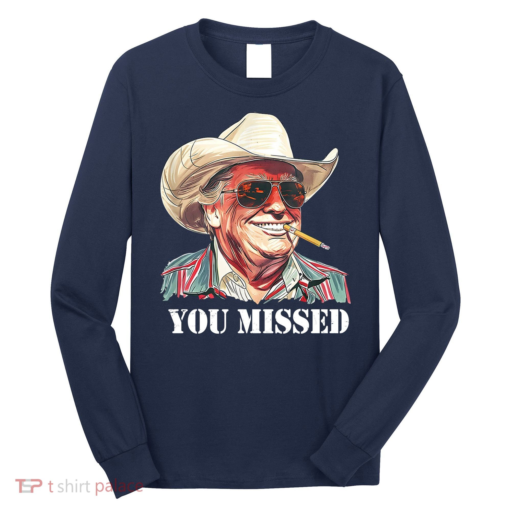 You Missed Donald Trump 2024 Long Sleeve Shirt