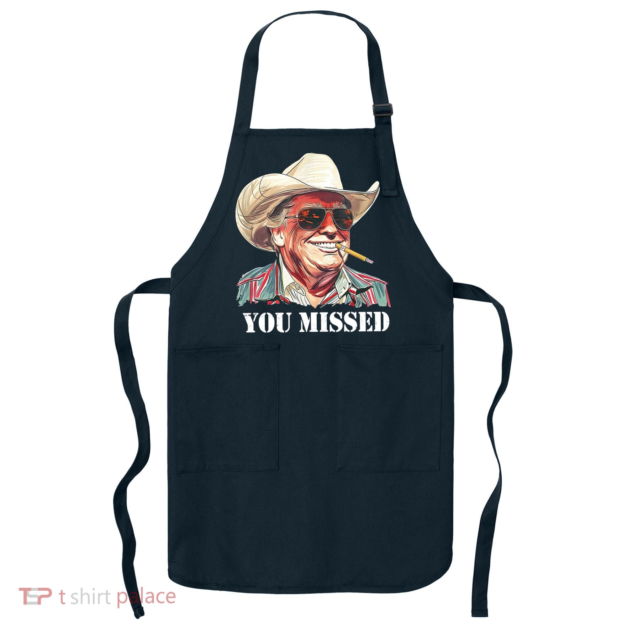 You Missed Donald Trump 2024 Apron