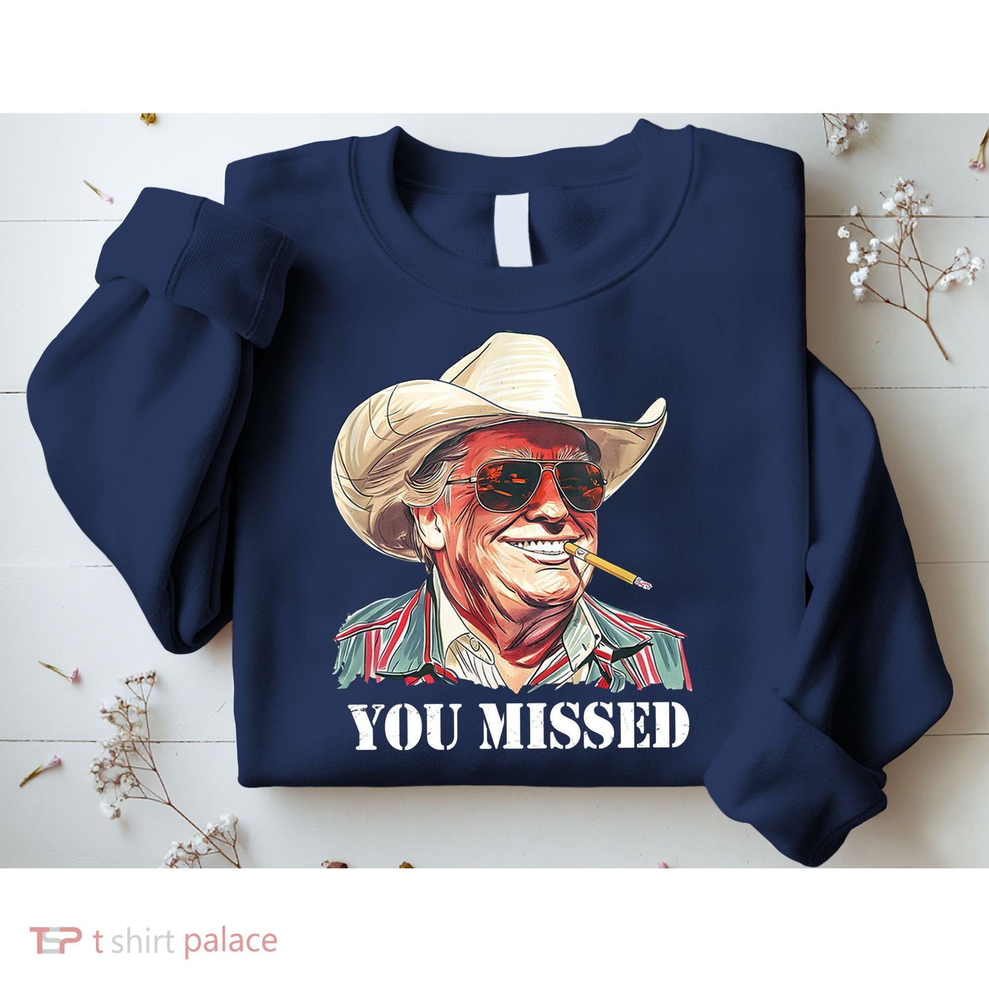 You Missed Donald Trump 2024 Sweatshirt
