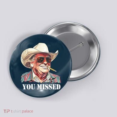 You Missed Donald Trump 2024 Button