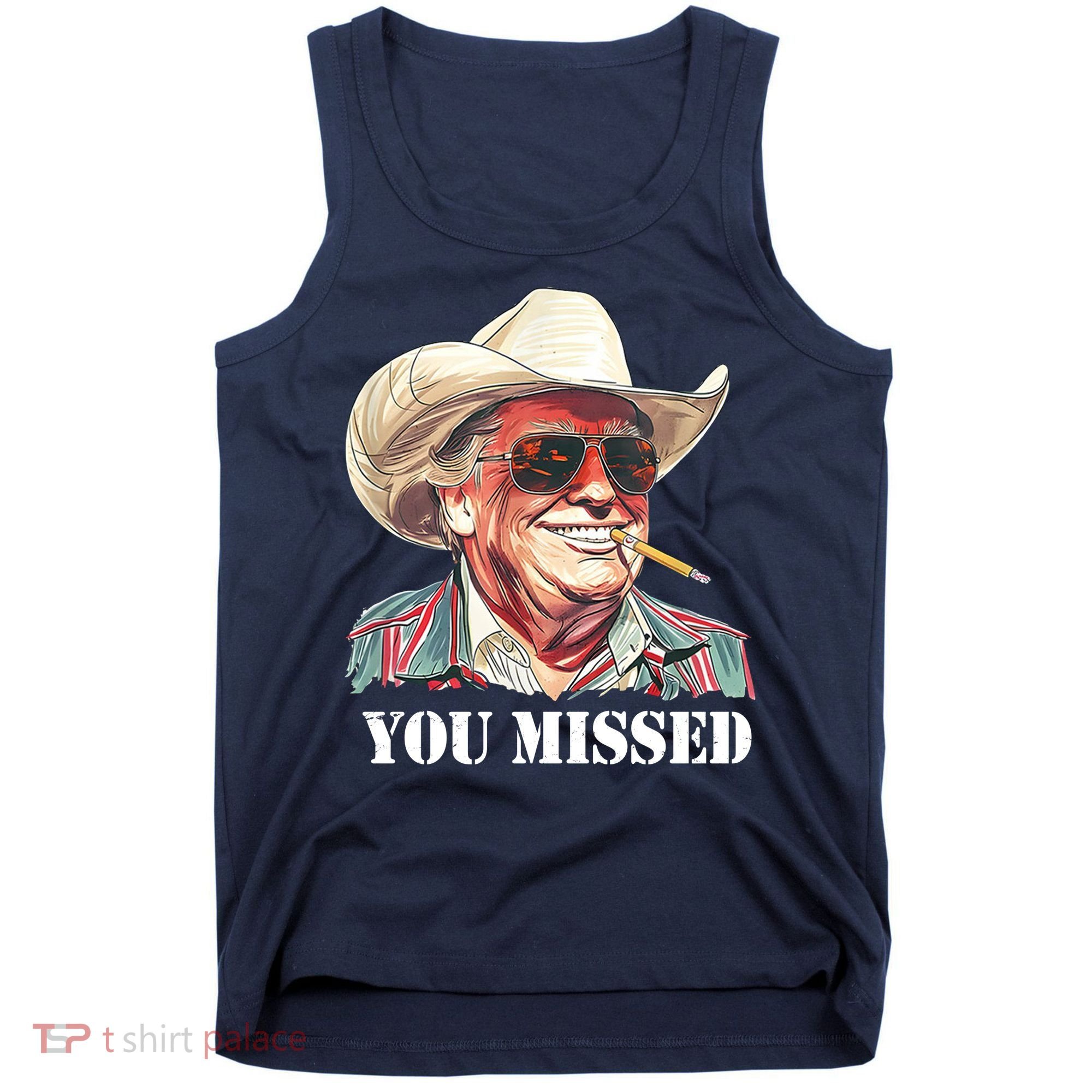 You Missed Donald Trump 2024 Tank Top
