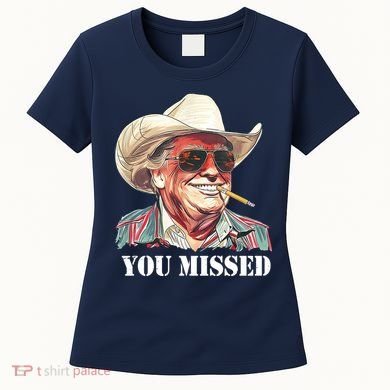 You Missed Donald Trump 2024 Women's T-Shirt