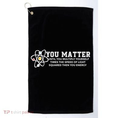 You Matter Energy Physicist Funny Physics Geek Nerd Gift Golf Towel