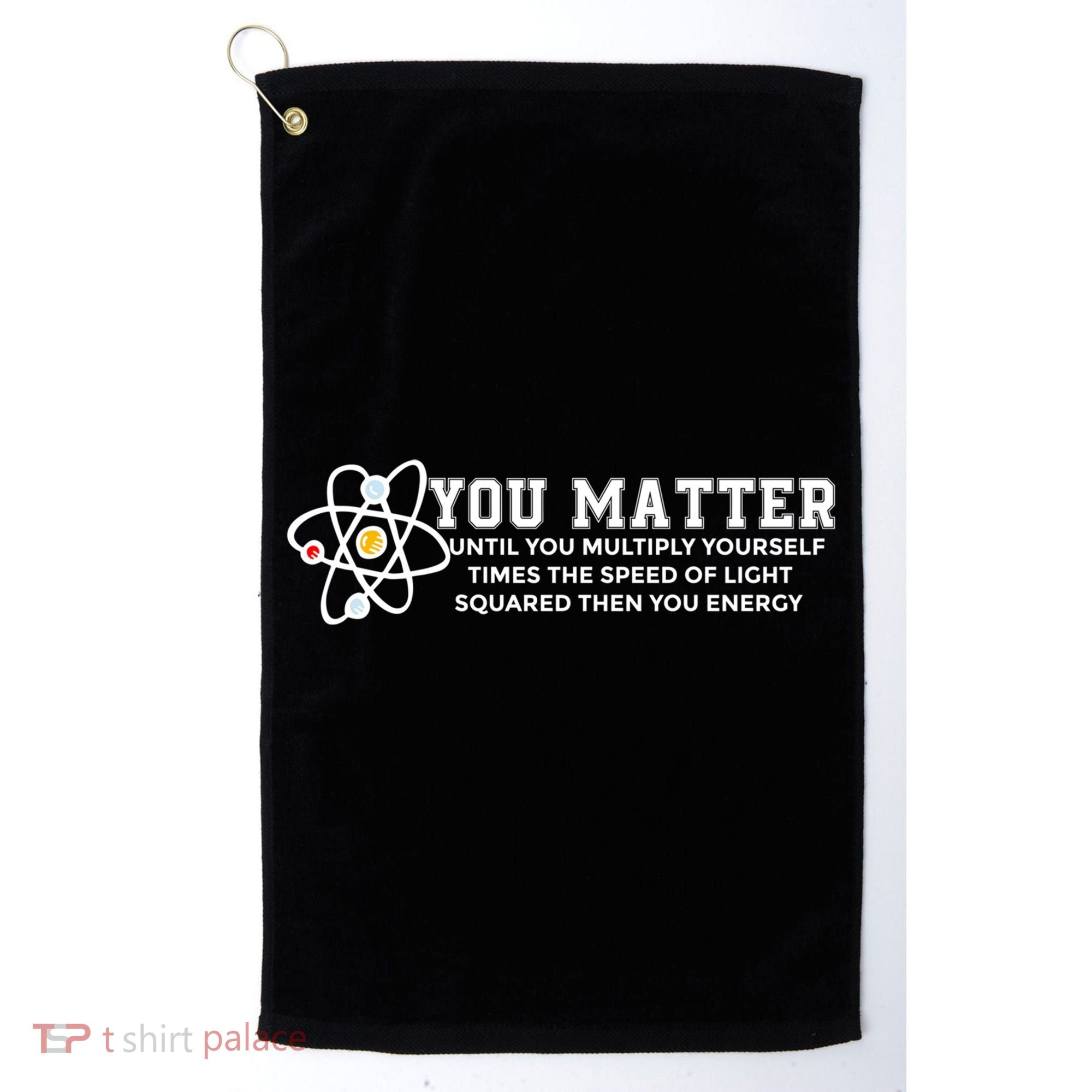 You Matter Energy Physicist Funny Physics Geek Nerd Gift Golf Towel