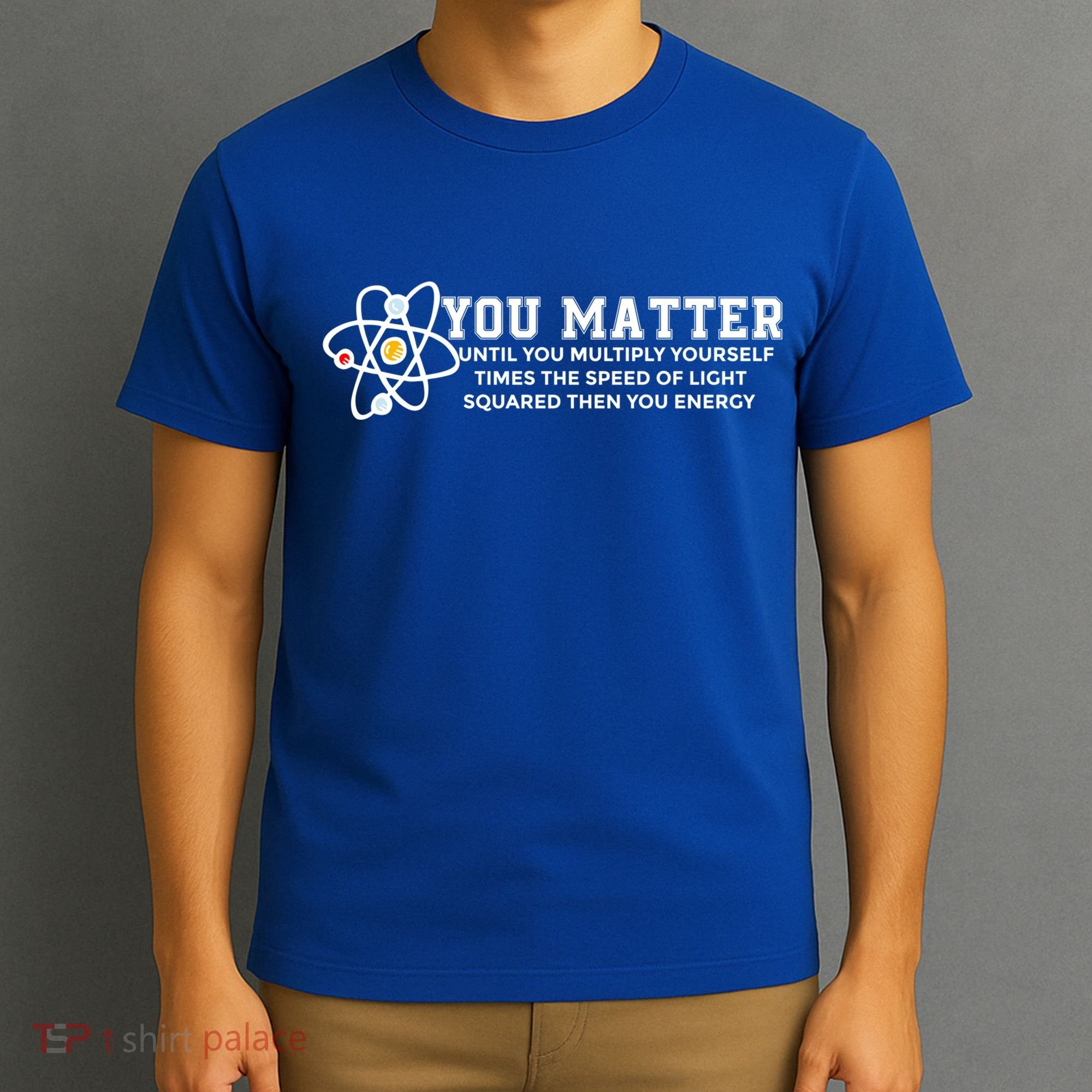 You Matter Energy Physicist Funny Physics Geek Nerd Gift T-Shirt