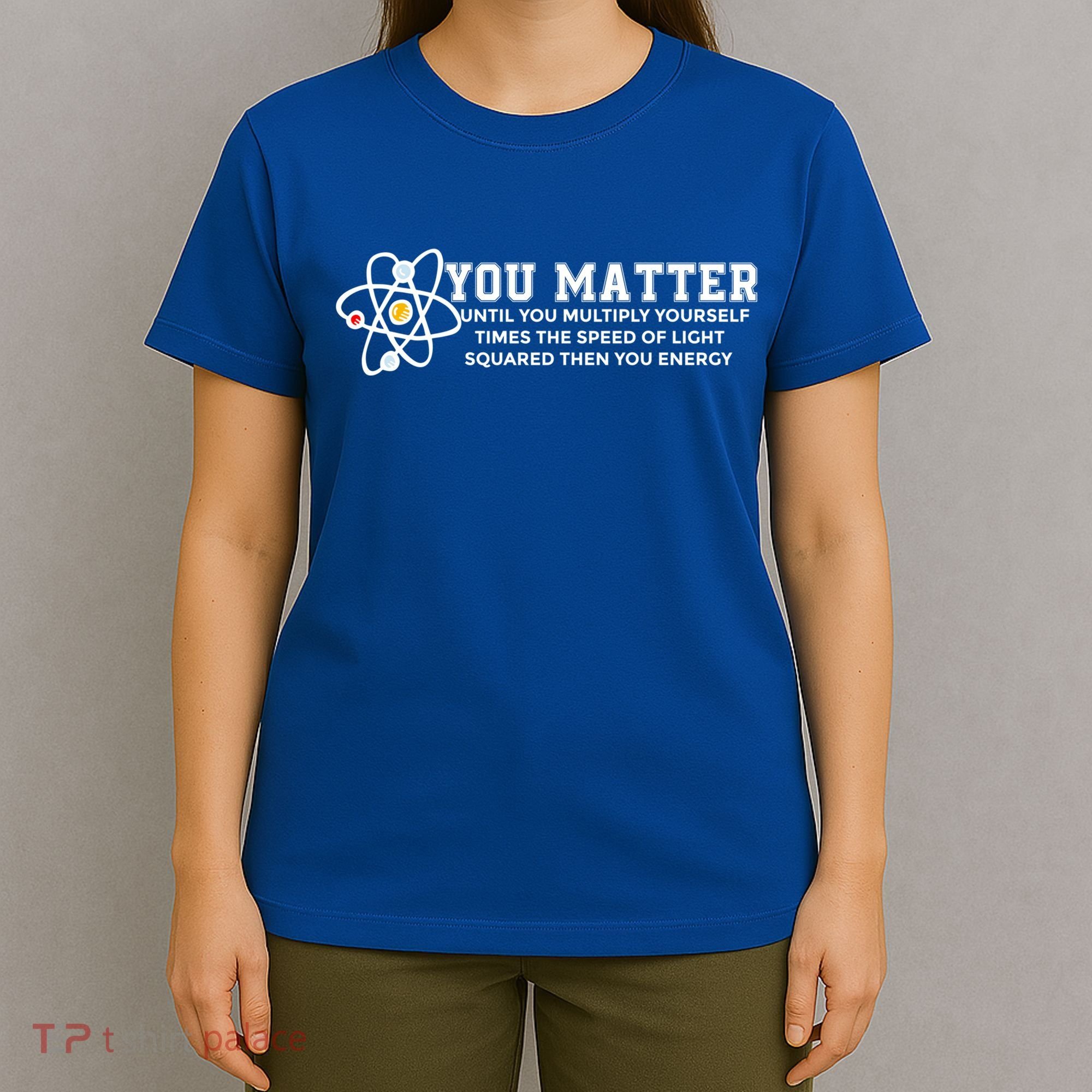 You Matter Energy Physicist Funny Physics Geek Nerd Gift T-Shirt