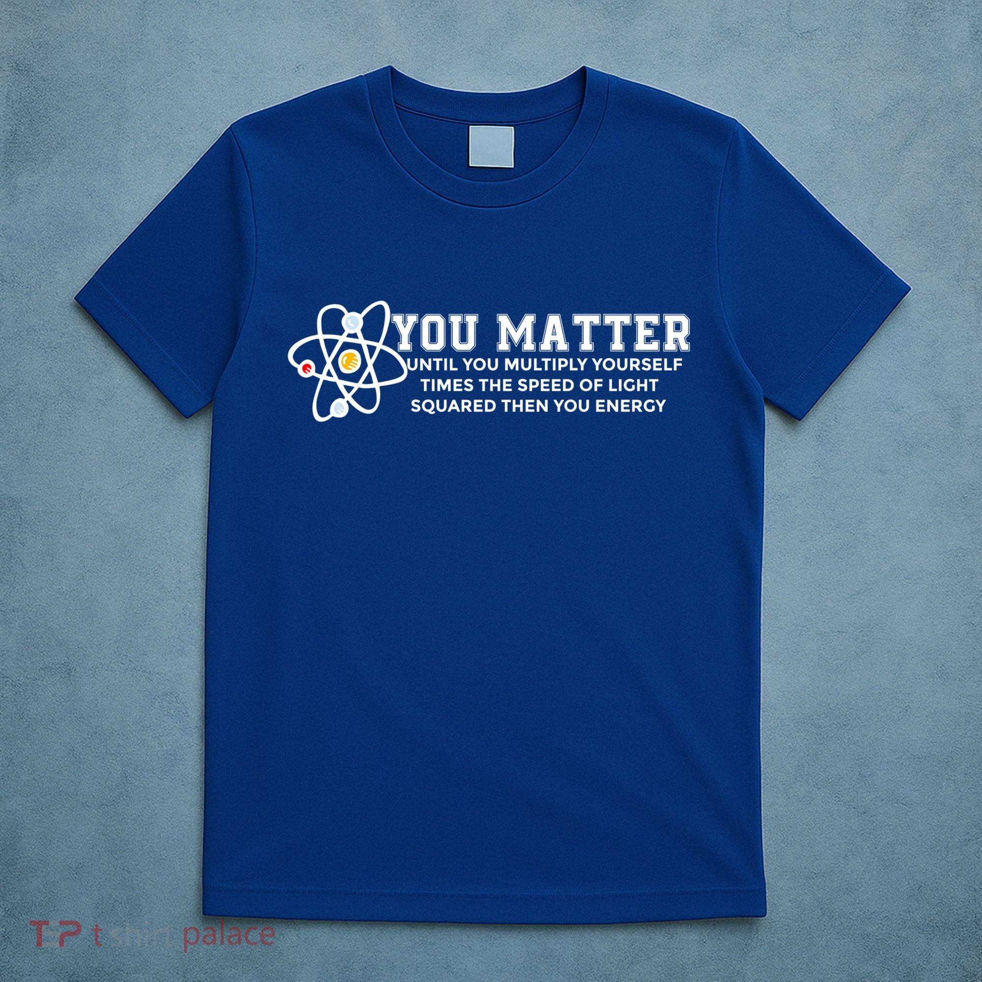You Matter Energy Physicist Funny Physics Geek Nerd Gift T-Shirt