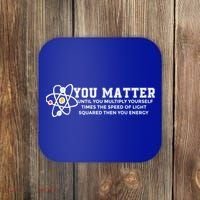 You Matter Energy Physicist Funny Physics Geek Nerd Gift Coaster thumb 0