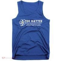 You Matter Energy Physicist Funny Physics Geek Nerd Gift Tank Top thumb 0
