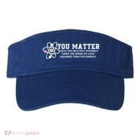You Matter Energy Physicist Funny Physics Geek Nerd Gift Visor thumb 0