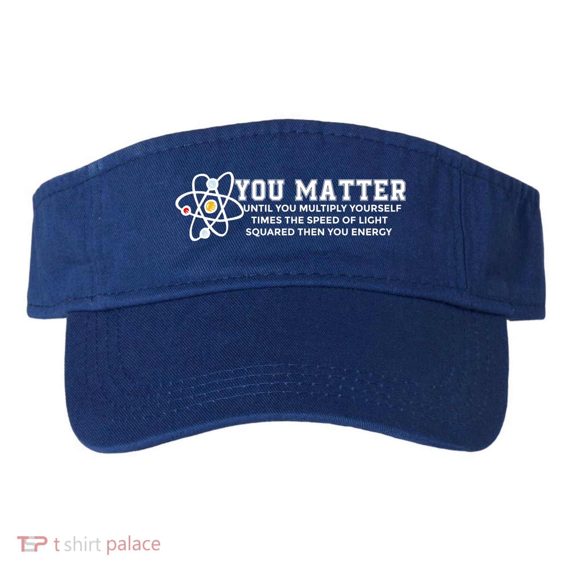 You Matter Energy Physicist Funny Physics Geek Nerd Gift Visor