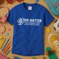 You Matter Energy Physicist Funny Physics Geek Nerd Gift Kids T-Shirt thumb 3