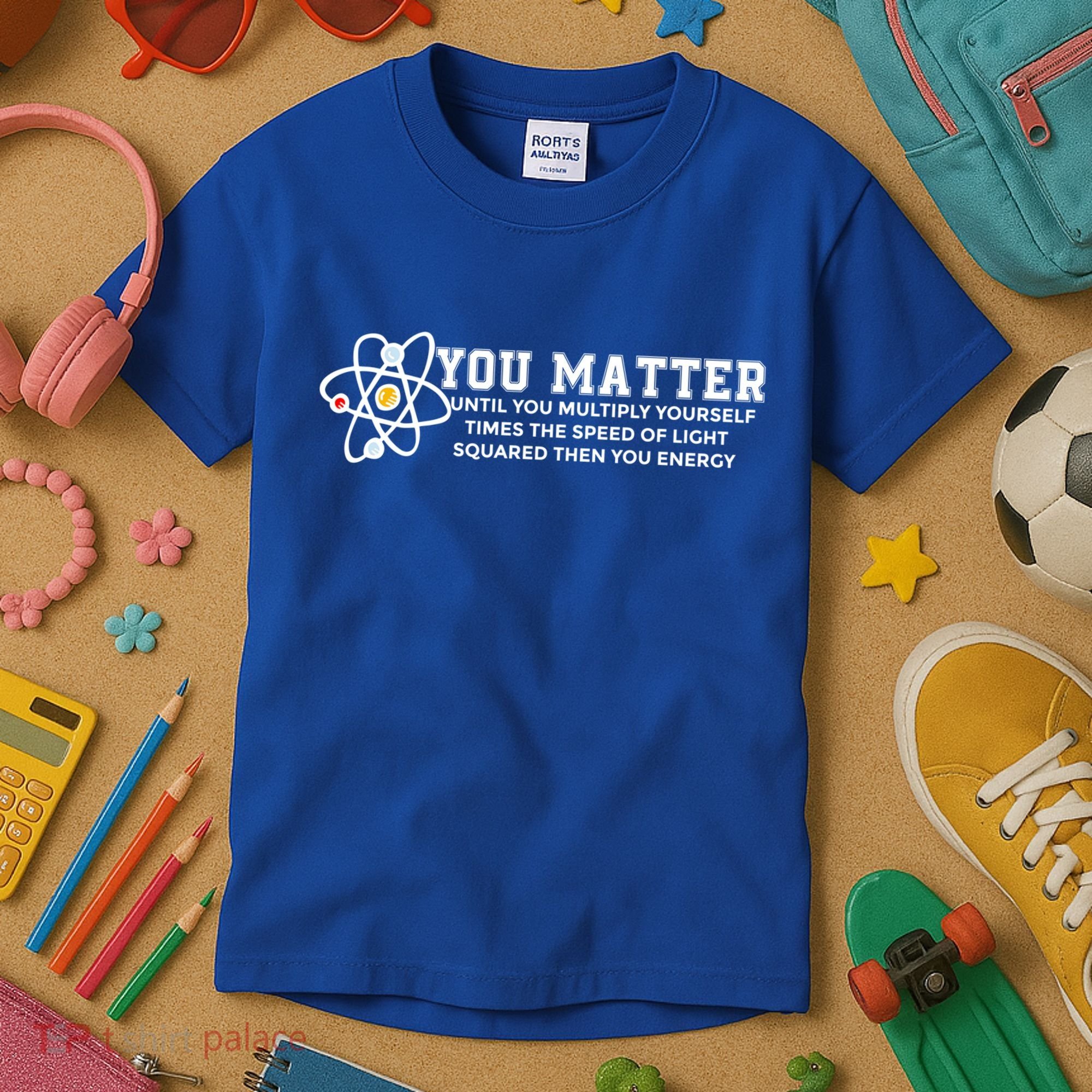 You Matter Energy Physicist Funny Physics Geek Nerd Gift Kids T-Shirt
