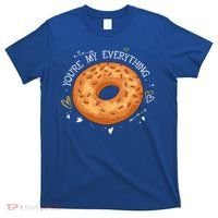 Youre My Everything Bagel Lover Baker Jewish Bread Gift T-Shirt thumb 0
