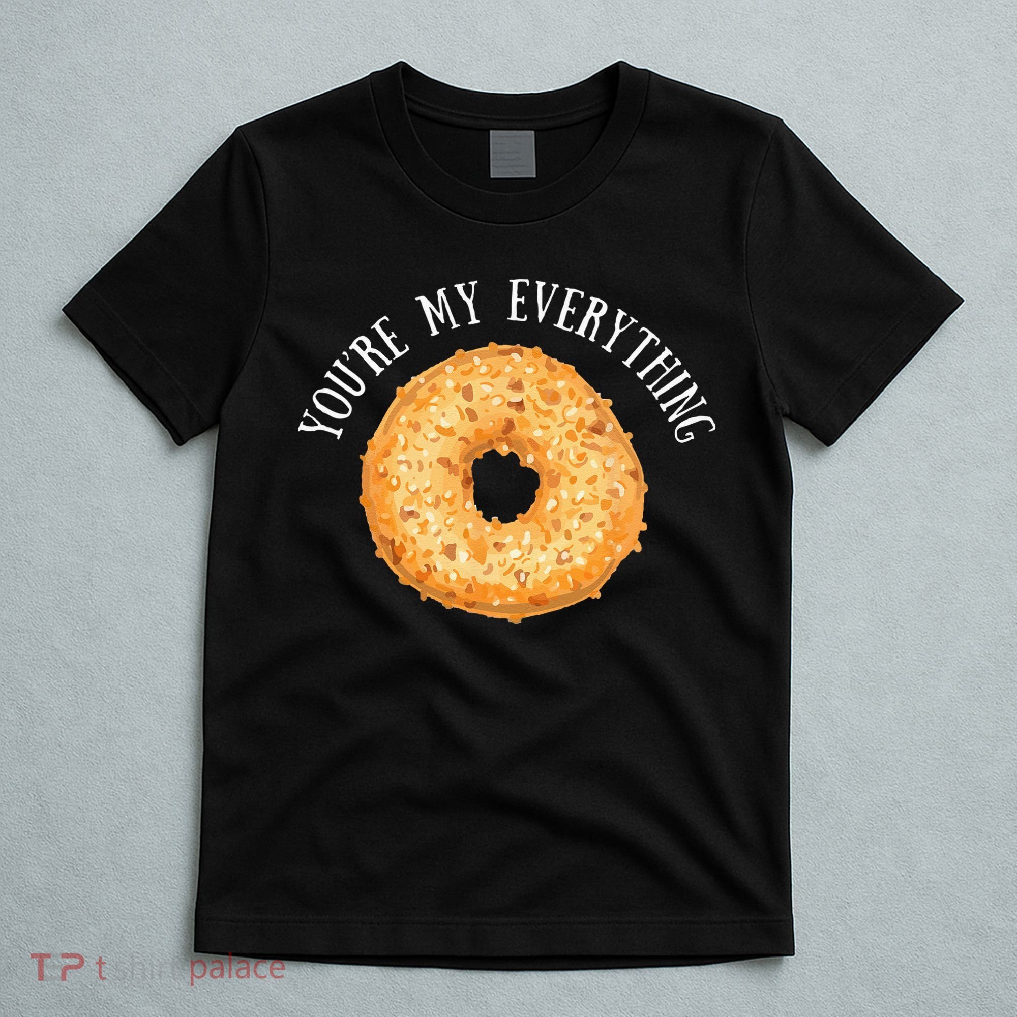 Youre My Everything Bagel Cute Baking Lovers Gift T-Shirt