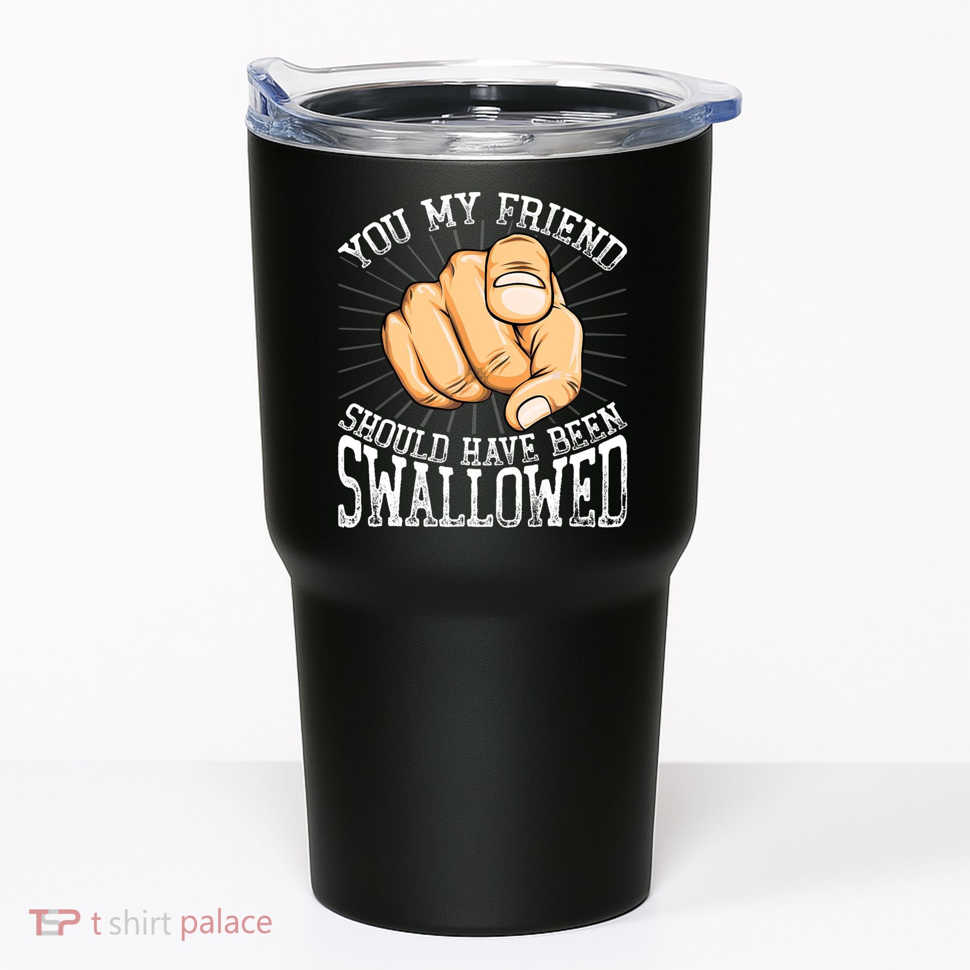 You My Friend Should Have Been Swallowed Retro Offensive Tumbler