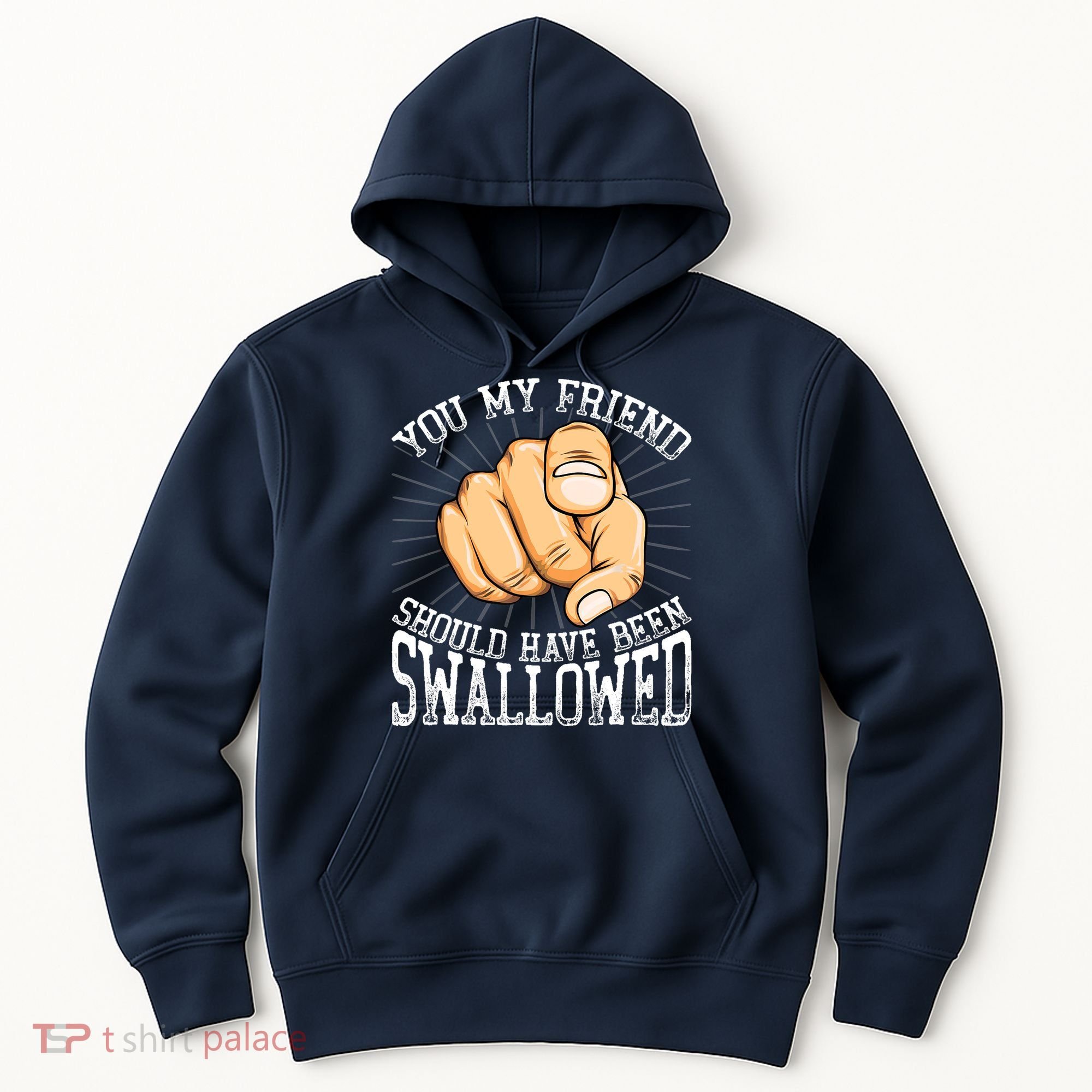 You My Friend Should Have Been Swallowed Retro Offensive Hoodie