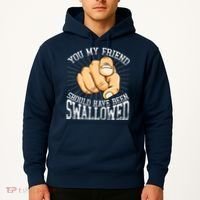 You My Friend Should Have Been Swallowed Retro Offensive Hoodie thumb 2