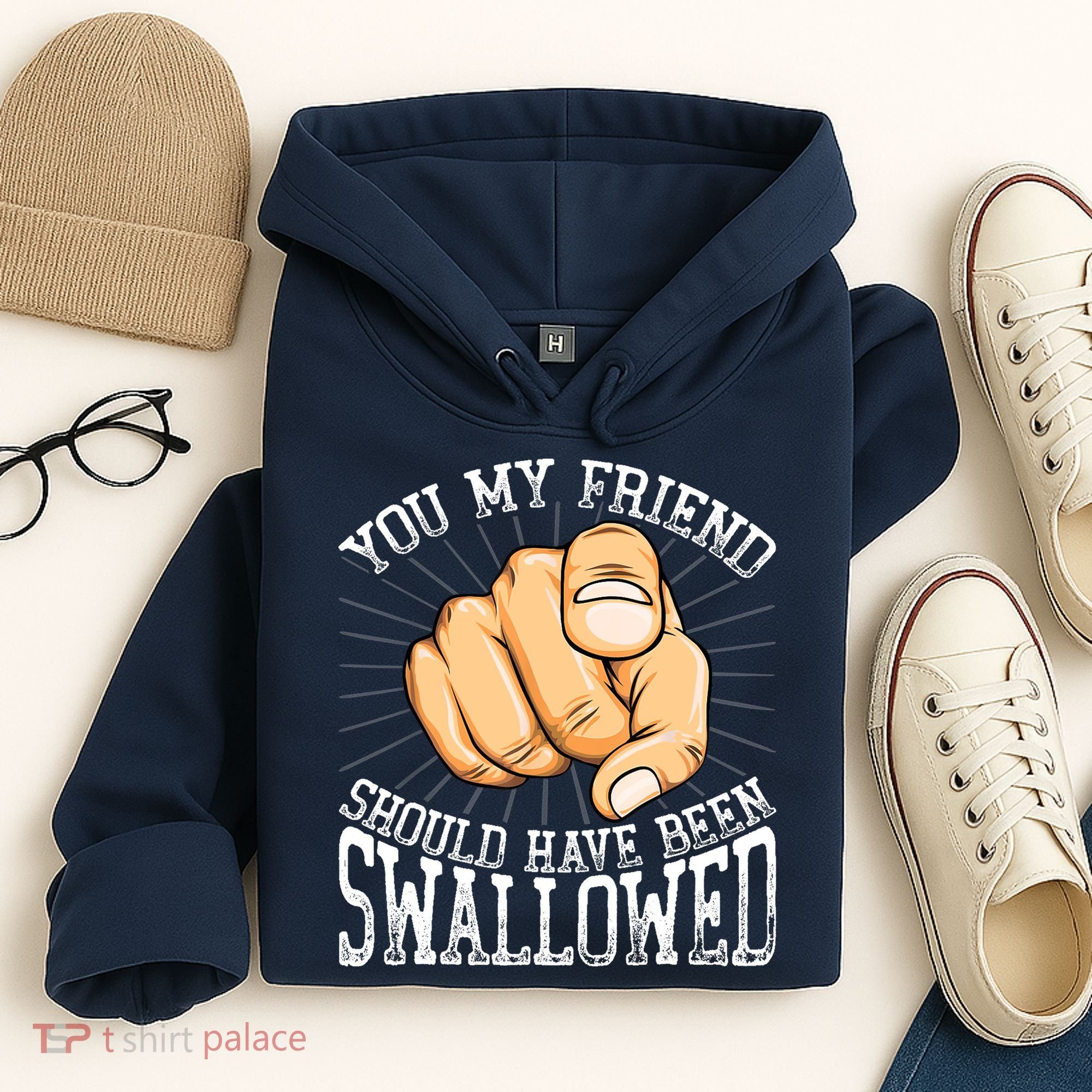 You My Friend Should Have Been Swallowed Retro Offensive Hoodie