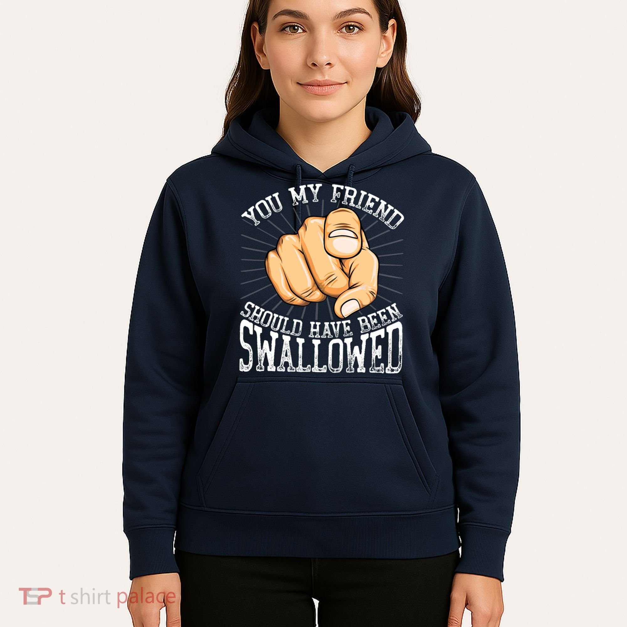 You My Friend Should Have Been Swallowed Retro Offensive Hoodie