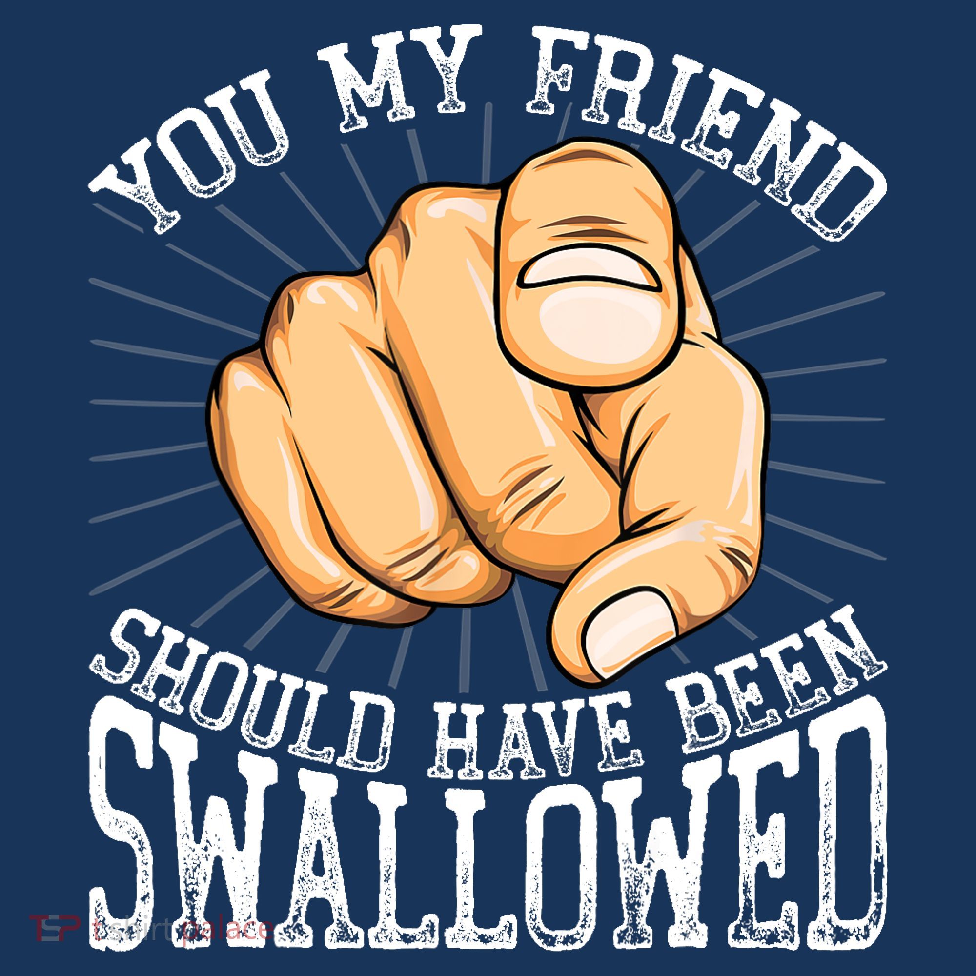 You My Friend Should Have Been Swallowed Retro Offensive Long Sleeve Shirt