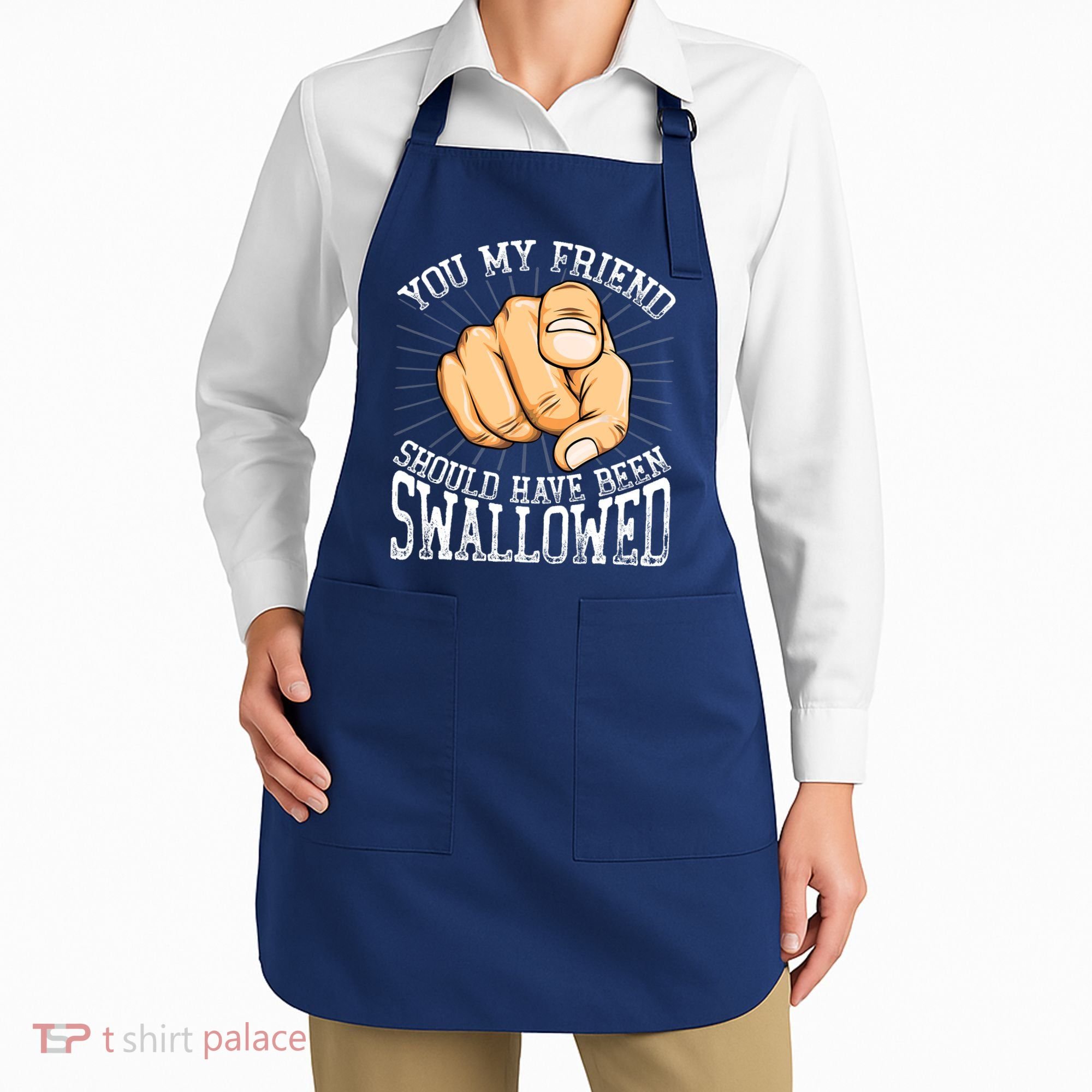 You My Friend Should Have Been Swallowed Retro Offensive Apron