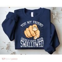 You My Friend Should Have Been Swallowed Retro Offensive Sweatshirt thumb 2