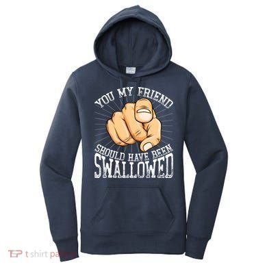 You My Friend Should Have Been Swallowed Retro Offensive Women's Hoodie