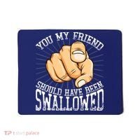 You My Friend Should Have Been Swallowed Retro Offensive Mousepad thumb 0