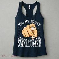 You My Friend Should Have Been Swallowed Retro Offensive Women's Tank Top thumb 3