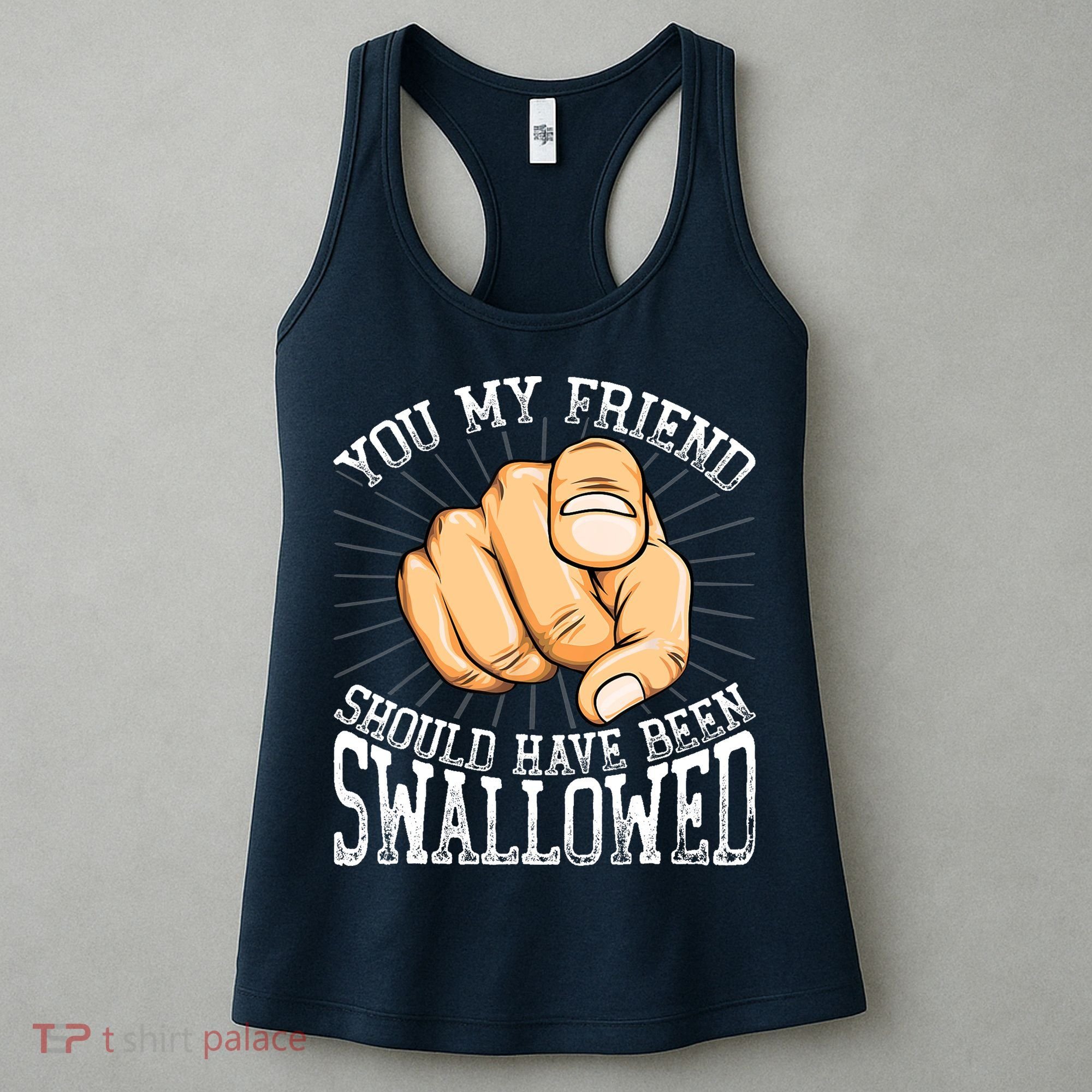 You My Friend Should Have Been Swallowed Retro Offensive Women's Tank Top